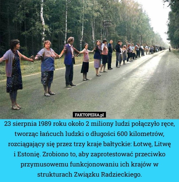 
    23 sierpnia 1989 roku około 2 miliony ludzi połączyło ręce, tworząc łańcuch