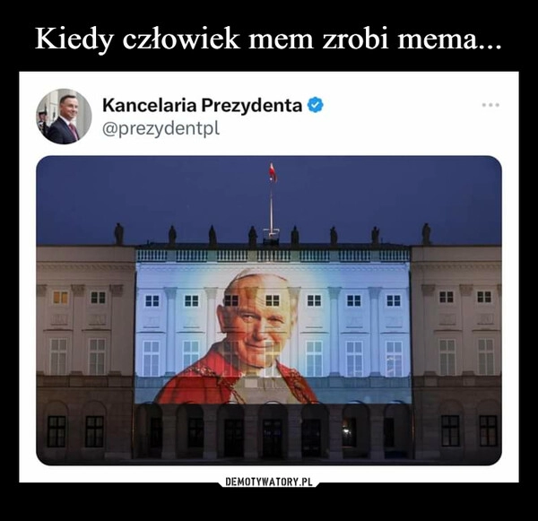 
    Kiedy człowiek mem zrobi mema...