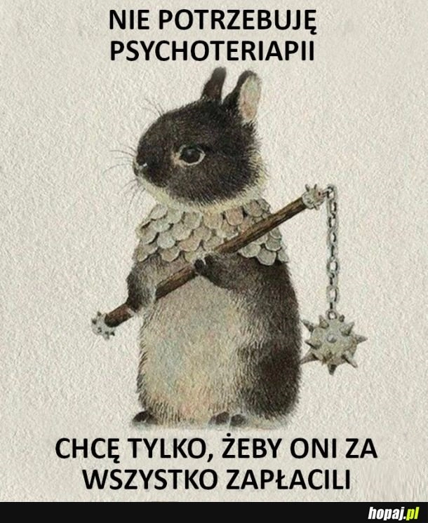 
    Zapłacą mi za wszystko