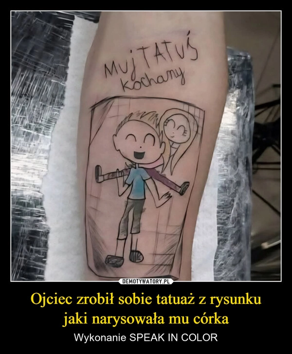 
    Ojciec zrobił sobie tatuaż z rysunku
jaki narysowała mu córka