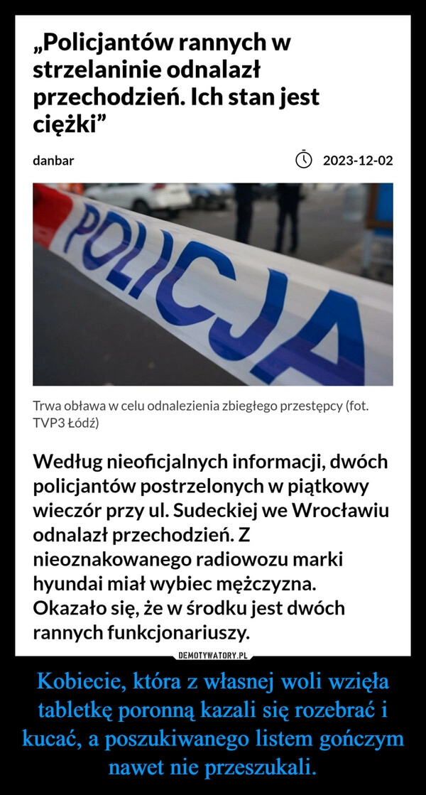 
    Kobiecie, która z własnej woli wzięła tabletkę poronną kazali się rozebrać i kucać, a poszukiwanego listem gończym nawet nie przeszukali.