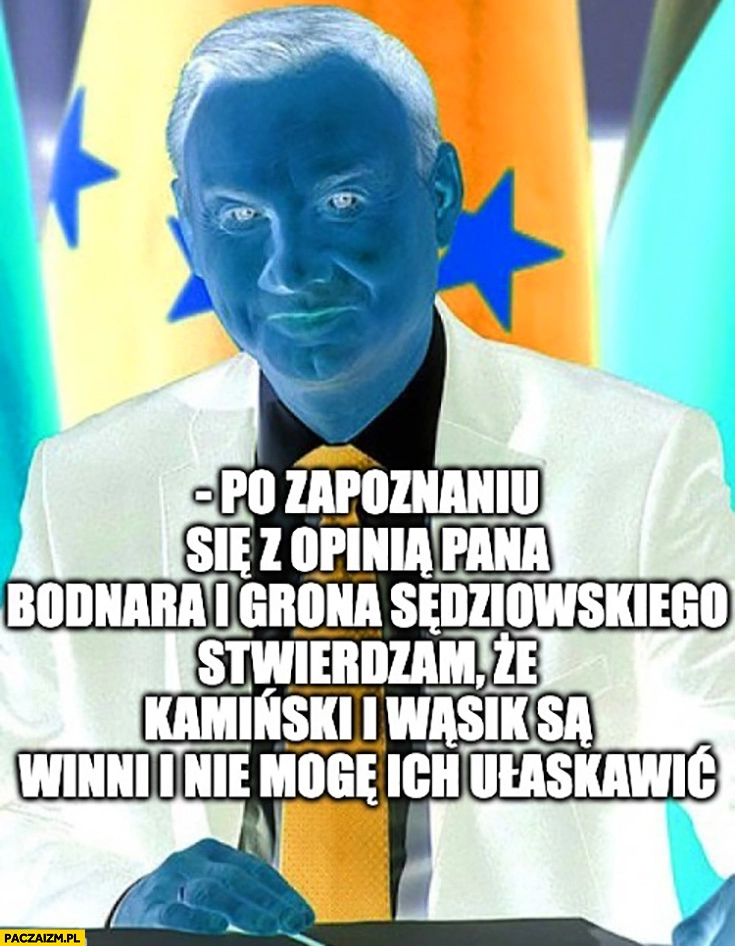 
    Evil Andrzej Duda po zapoznaniu się z opinią Bodnara stwierdzam, że Kamiński i Wąsik są winni i nie mogę ich ułaskawić