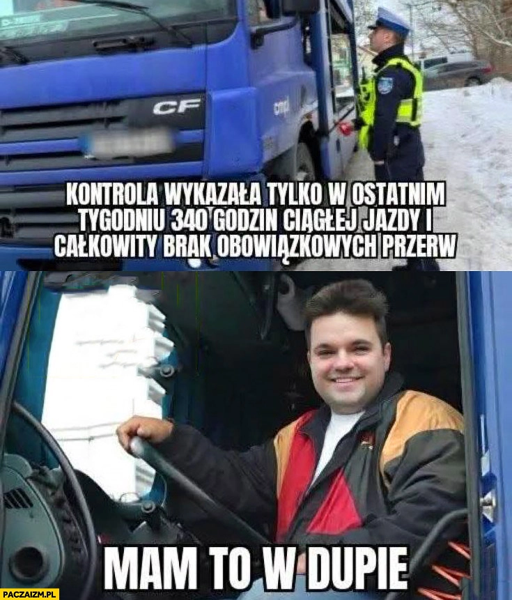 Kontrola wykazała 340 godzin ciągłej jazdy i całkowity brak obowiązkowych przerw Kacprzyk kierowca TIRa mam to w dupie