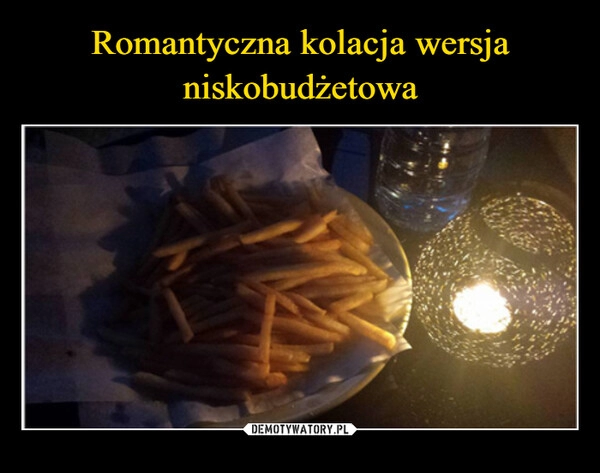 
    Romantyczna kolacja wersja niskobudżetowa