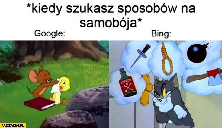 
    Kiedy szukasz sposobów na samobójstwo Google pociesza vs Bing podpowiada