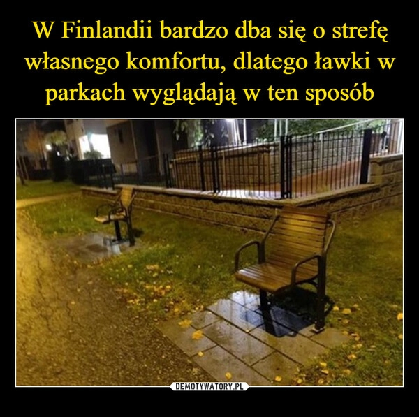 
    W Finlandii bardzo dba się o strefę własnego komfortu, dlatego ławki w parkach wyglądają w ten sposób