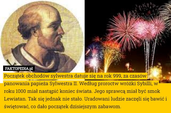 
    Początek obchodów sylwestra datuje się na rok 999, za czasów panowania papieża