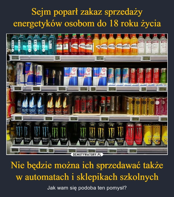 
    Sejm poparł zakaz sprzedaży energetyków osobom do 18 roku życia Nie będzie można ich sprzedawać także w automatach i sklepikach szkolnych