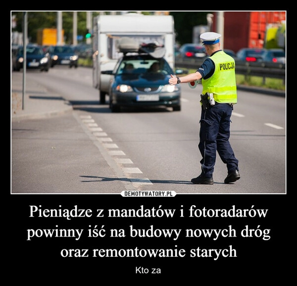 
    Pieniądze z mandatów i fotoradarów powinny iść na budowy nowych dróg oraz remontowanie starych