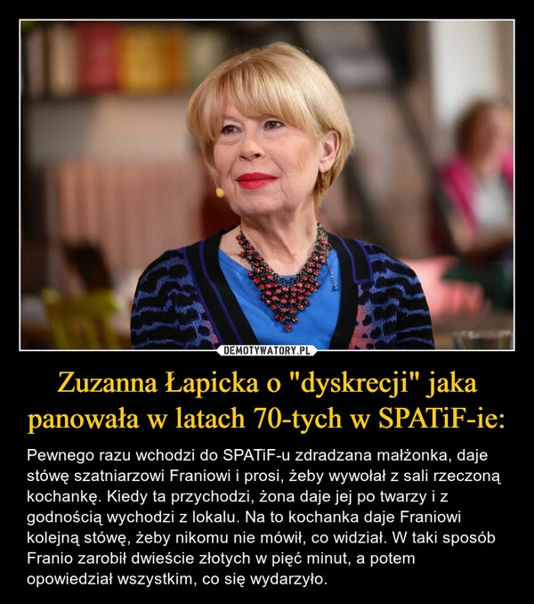 
    
Zuzanna Łapicka o "dyskrecji" jaka panowała w latach 70-tych w SPATiF-ie: 