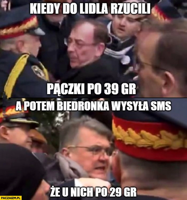 
    Kamiński Wąsik kiedy do Lidla rzucili pączki po 39 groszy a potem Biedronka wysyła sms, że u nich po 29 groszy