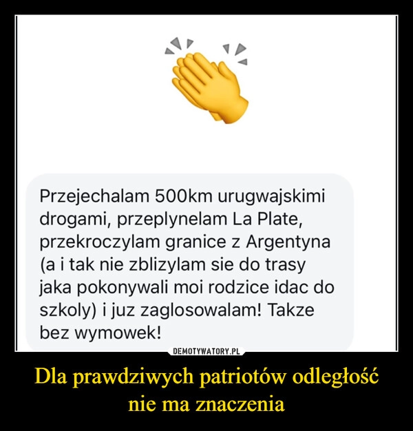 
    Dla prawdziwych patriotów odległość nie ma znaczenia