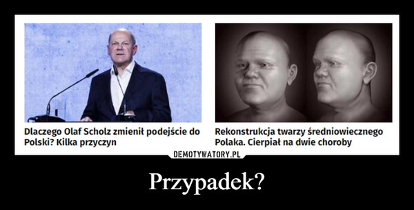 
    Przypadek?