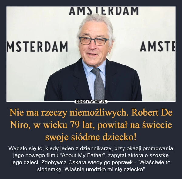 
    Nie ma rzeczy niemożliwych. Robert De Niro, w wieku 79 lat, powitał na świecie swoje siódme dziecko!