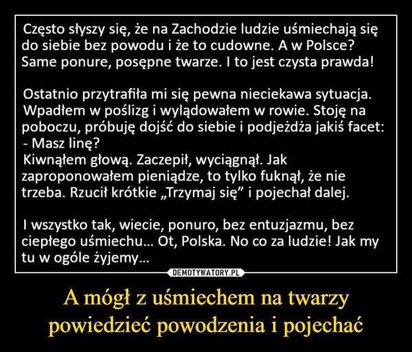 
    A mógł z uśmiechem na twarzy powiedzieć powodzenia i pojechać