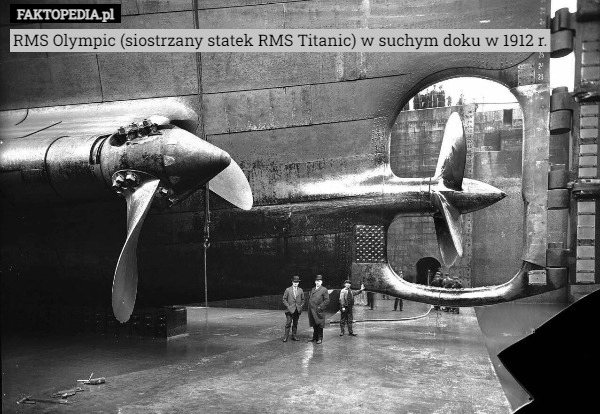 
    RMS Olympic (siostrzany statek RMS Titanic) w suchym doku w 1912 r.