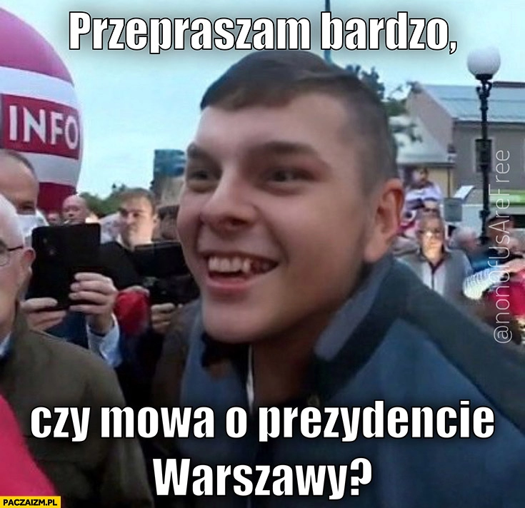 
    Czaskoski przepraszam bardzo czy mowa o prezydencie Warszawy