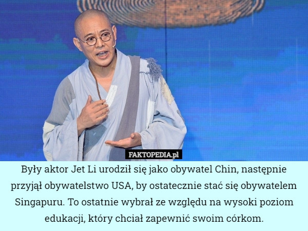 
    Były aktor Jet Li urodził się jako obywatel Chin, następnie przyjął obywatelstwo