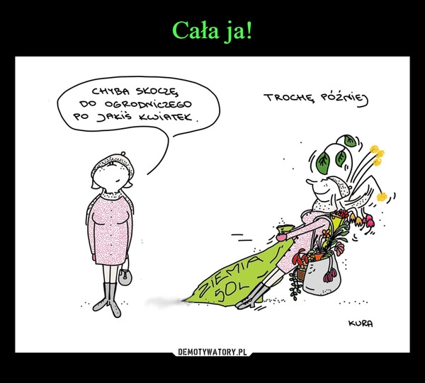 
    Cała ja!