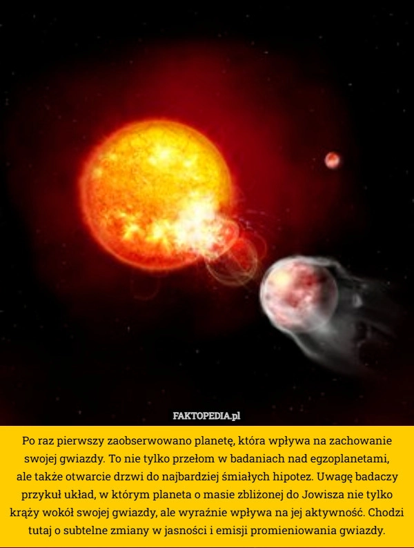 
    Po raz pierwszy zaobserwowano planetę, która wpływa na zachowanie swojej