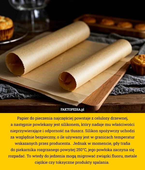 
    Papier do pieczenia najczęściej powstaje z celulozy drzewnej,
 a następnie