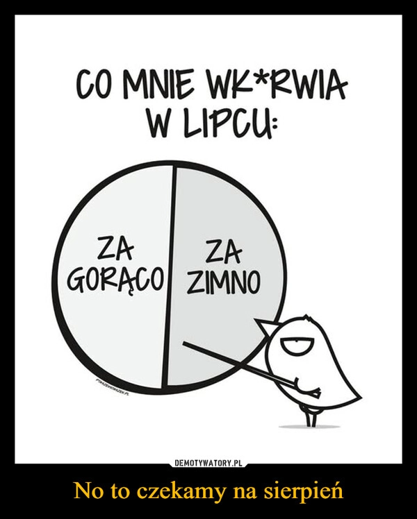 
    No to czekamy na sierpień