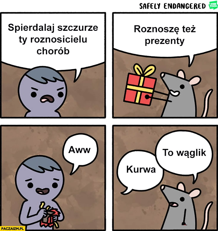 
    Spieprzaj szczurze Ty roznosicielu chorób, roznoszę też prezenty, kurna to wąglik komiks