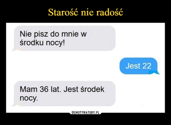 
    Starość nie radość