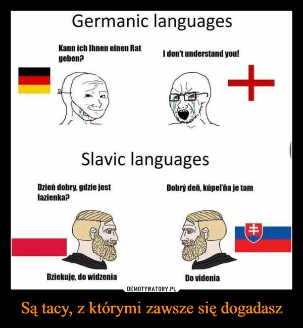 
    Są tacy, z którymi zawsze się dogadasz