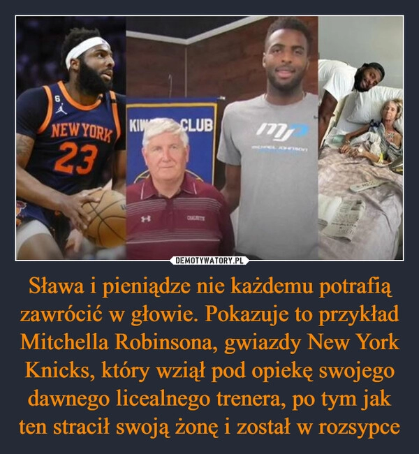 
    Sława i pieniądze nie każdemu potrafią zawrócić w głowie. Pokazuje to przykład Mitchella Robinsona, gwiazdy New York Knicks, który wziął pod opiekę swojego dawnego licealnego trenera, po tym jak ten stracił swoją żonę i został w rozsypce