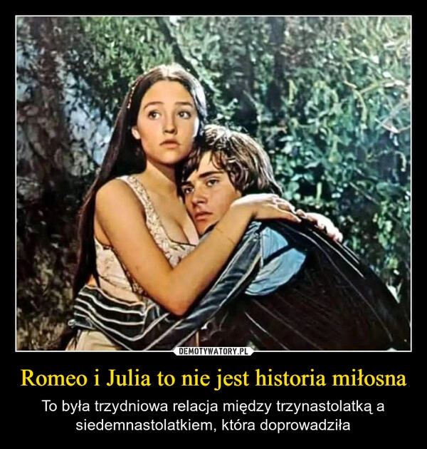 
    Romeo i Julia to nie jest historia miłosna