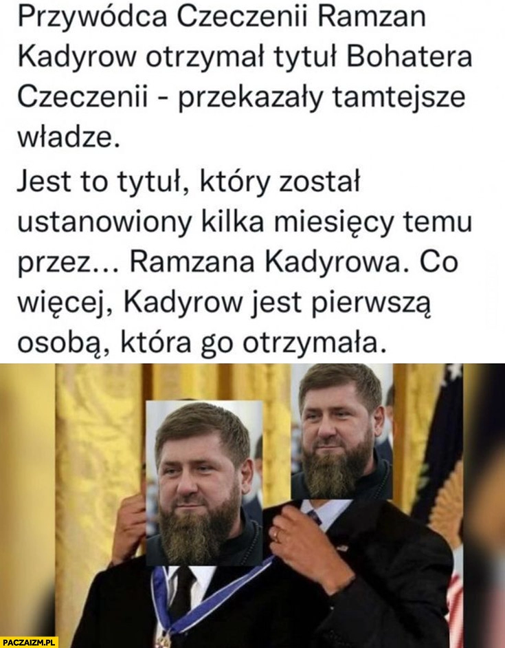 
    Ramzan Kadyrow otrzymał tytuł bohatera Czeczenii, tytuł który sam ustanowił kilka miesięcy temu jest pierwszą osobą która go otrzymała