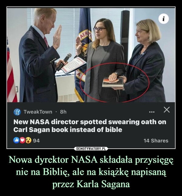 
    Nowa dyrektor NASA składała przysięgę nie na Biblię, ale na książkę napisaną przez Karla Sagana