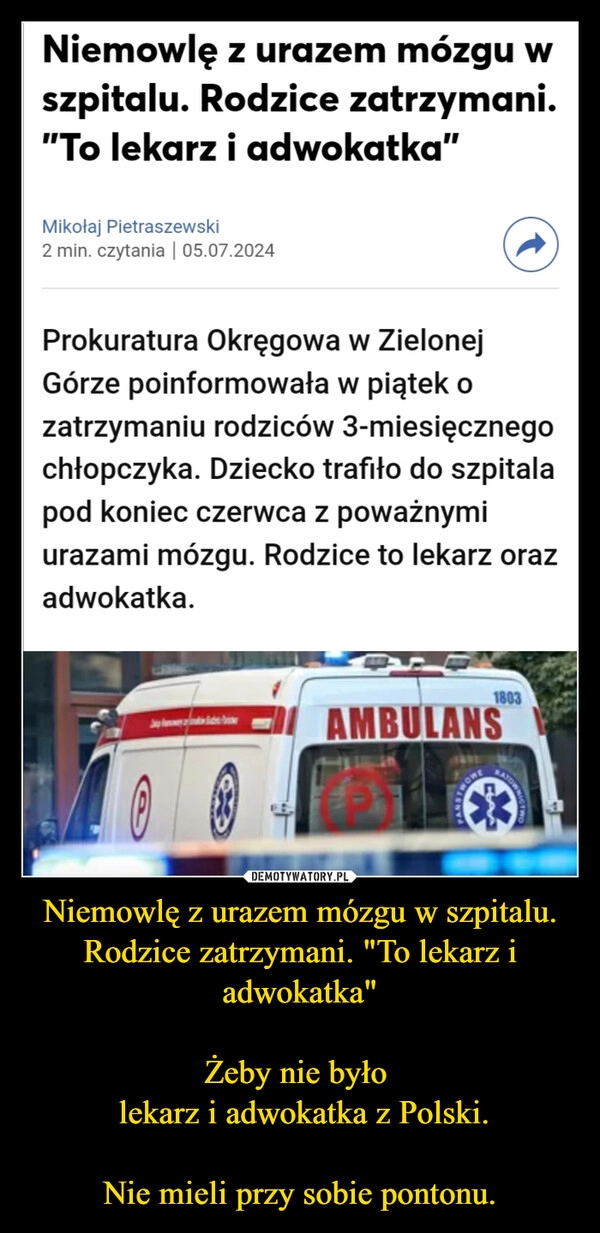 
    Niemowlę z urazem mózgu w szpitalu. Rodzice zatrzymani. "To lekarz i adwokatka"

Żeby nie było 
 lekarz i adwokatka z Polski.

Nie mieli przy sobie pontonu.