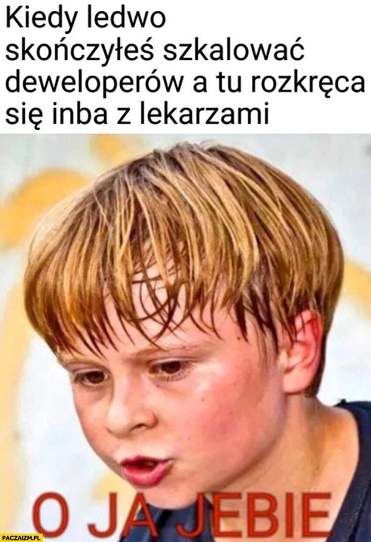 
    Kiedy ledwo skończyłeś szkalować deweloperów a tu rozkręca się inba z lekarzami o ja jebie dzieciak