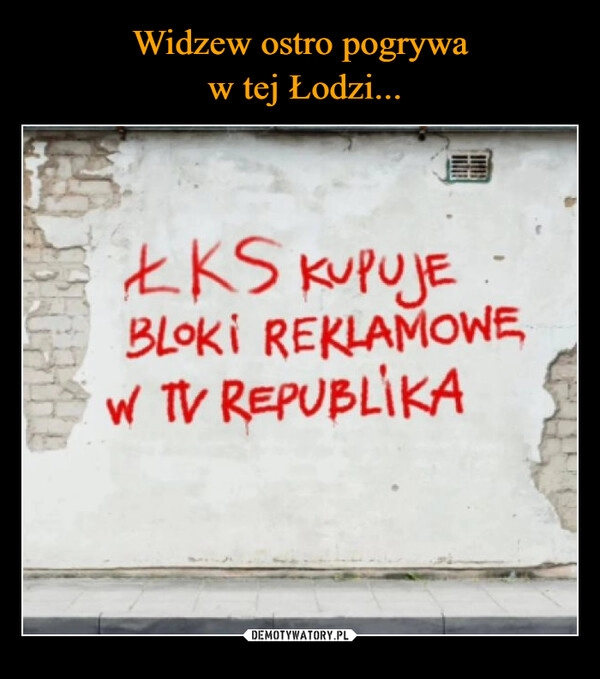 
    Widzew ostro pogrywa
 w tej Łodzi...