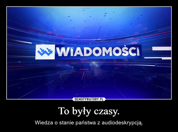 
    To były czasy.