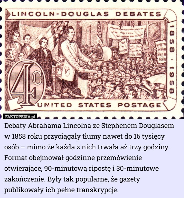 
    Debaty Abrahama Lincolna ze Stephenem Douglasem w 1858 roku przyciągały...