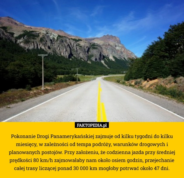 
    Pokonanie Drogi Panamerykańskiej zajmuje od kilku tygodni do kilku miesięcy,
