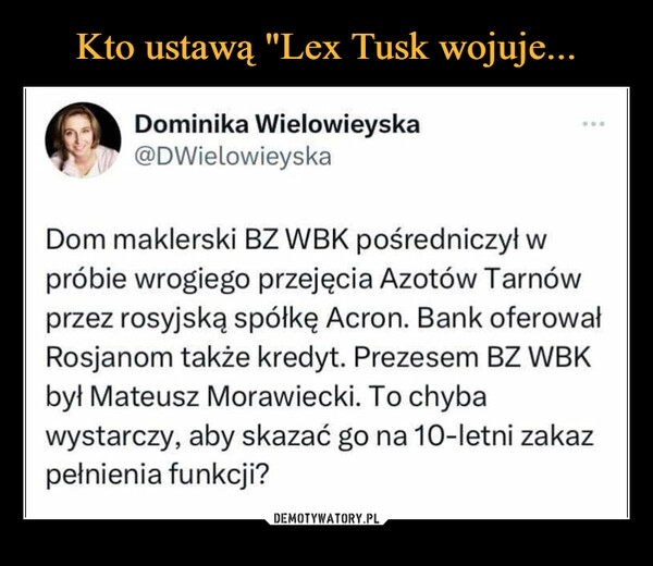 
    Kto ustawą "Lex Tusk wojuje...