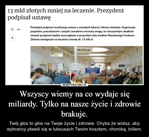 
    
Wszyscy wiemy na co wydaje się miliardy. Tylko na nasze życie i zdrowie brakuje. 