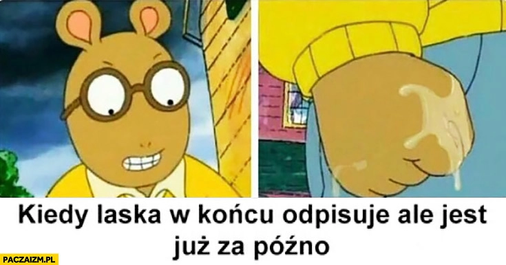 
    Kiedy laska w końcu odpisuje ale jest już za późno