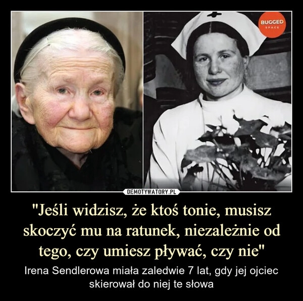
    ''Jeśli widzisz, że ktoś tonie, musisz skoczyć mu na ratunek, niezależnie od tego, czy umiesz pływać, czy nie''