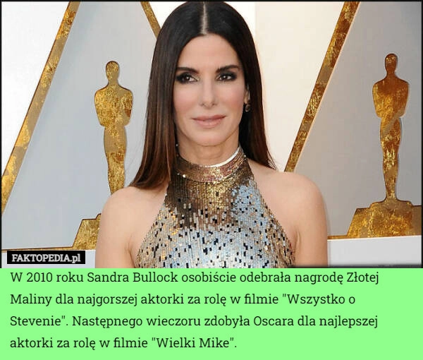 
    W 2010 roku Sandra Bullock osobiście odebrała nagrodę Złotej Maliny dla