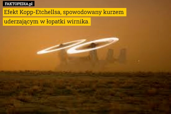 
    Efekt Kopp-Etchellsa, spowodowany kurzem 
uderzającym w łopatki wirnika.