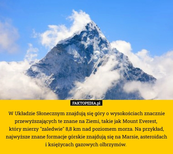 
    W Układzie Słonecznym znajdują się góry o wysokościach znacznie przewyższających