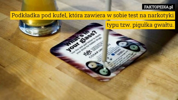 
    Podkładka pod kufel, która zawiera w sobie test na narkotyki typu tzw. pigułka