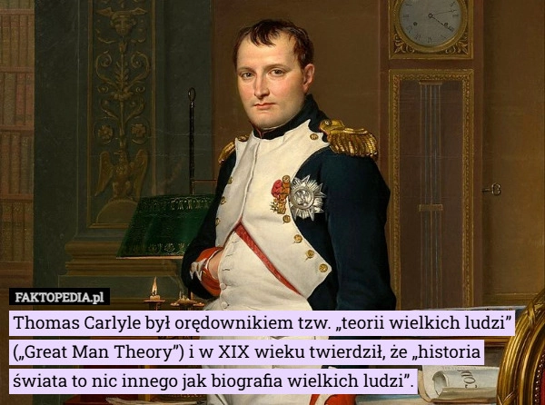 
    Thomas Carlyle był orędownikiem tzw. „teorii wielkich ludzi” („Great Man...
