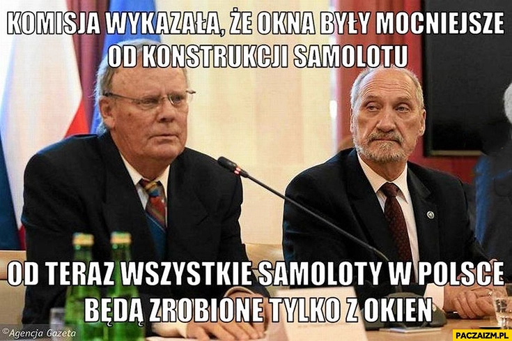 
    Komisja wykazała, że okna były mocniejsze od konstrukcji samolotu. Od teraz wszystkie samoloty w Polsce będą zrobione tylko z okien