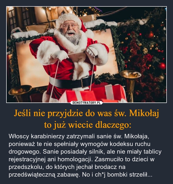 
    Jeśli nie przyjdzie do was św. Mikołaj
 to już wiecie dlaczego: